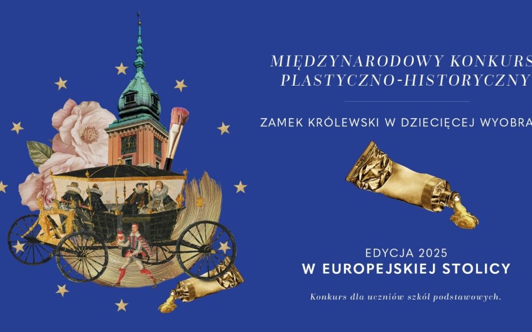 Konkurs artystyczno-historyczny   „Zamek Królewski w dziecięcej wyobraźni.  W europejskiej stolicy”.